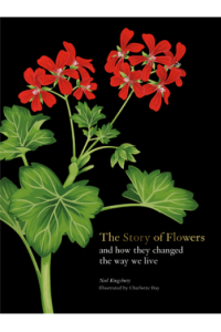 The Story of Flowers: And How They Changed the Way We Live