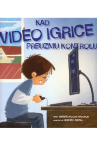 Kad video igrice preuzmu kontrolu (Slikovnica) - naslovnica