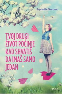 Tvoj drugi život počinje kad shvatiš da imaš samo jedan - naslovnica