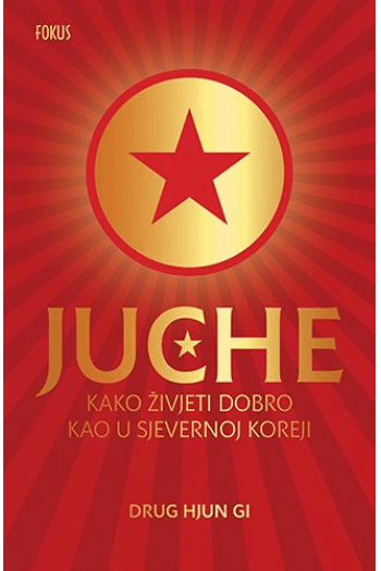 JUCHE - Kako živjeti dobro kao u Sjevernoj Koreji - naslovnica