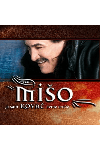 Mišo Kovač - Ja sam kovač svoje sreće CD - omot