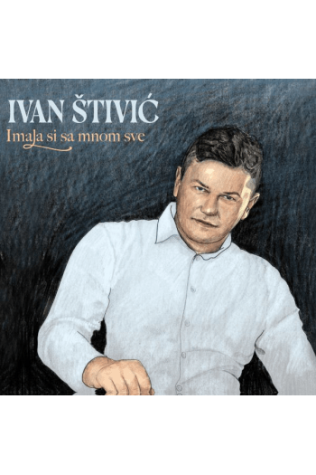 Ivan Štivić - Imala si sa mnom sve CD - omot