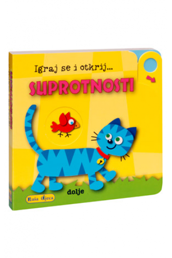 Igraj se i otkrij... - Suprotnosti (Slikovnica) - naslovnica