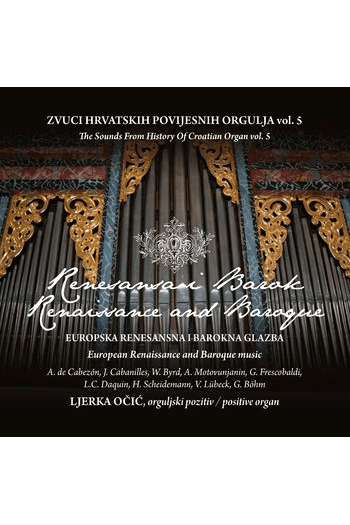 Ljerka Očić - Europska renesansna i barokna glazba - Zvuci hrvatskih povijesnih orgulja CD - omot