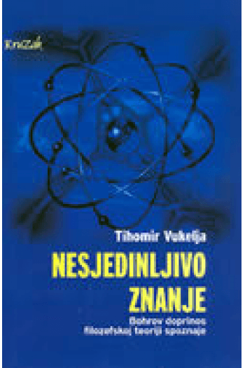 Nesjedinljivo znanje: Bohrov doprinos filozofskoj teoriji spoznaje - naslovnica