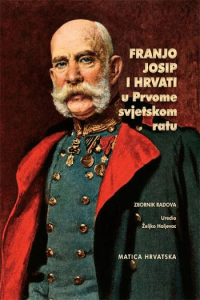 Franjo Josip i Hrvati u prvom svjetskom ratu - naslovnica