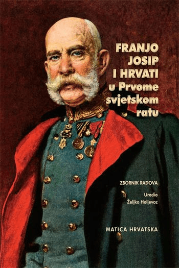 Franjo Josip i Hrvati u prvom svjetskom ratu - naslovnica