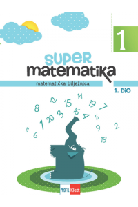 Super Matematika 1 : Matematička Bilježnica Za 1. Razred Oš, 1. I 2. Dio - naslovnica