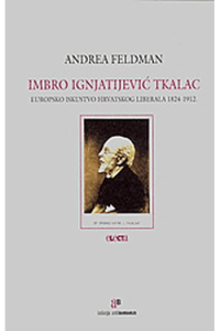 Imbro Ignjatijević Tkalac /Europsko iskustvo hravtskog liberala 1824-1912. - naslovnica
