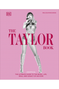 The Taylor Book - The Ultimate Guide to Taylor Swift