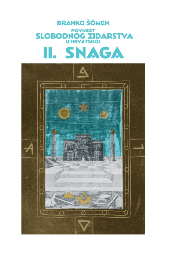 Povijest slobodnog zidarstva u hrvatskoj: II. Snaga - naslovnica