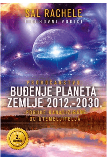Proročanstvo: Buđenje Planeta Zemlje 2012.-2030.- Poruke Kanalizirane Od Utemeljitelja (2.Izdanje) - naslovnica