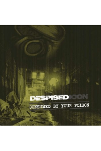 Despised Icon - Consumed By Your Poison - omot