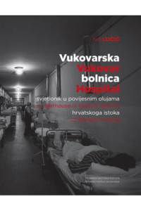 Vukovarska bolnica - svjetionik u povijesnim olujama hrvatskog istoka - naslovnica