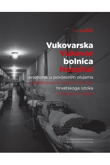 Vukovarska bolnica - svjetionik u povijesnim olujama hrvatskog istoka - naslovnica