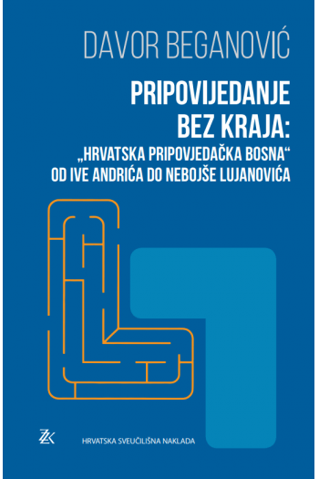 Pripovijedanje bez kraja:Hrvatska pripovijedačka Bosna od Ive Andrića do Nebojše Lujanovića - naslovnica