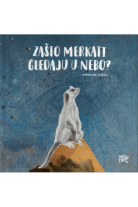 Zašto merkati gledaju u nebo? (Slikovnica) - naslovnica