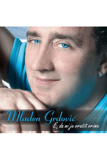 Mladen Grdović - E da mi je vratit vrime CD - omot