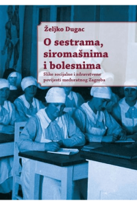 O sestrama, siromašnima i bogatima. Slike socijalne i zdravstvene povijesti međuratnog Zagreba - naslovnica