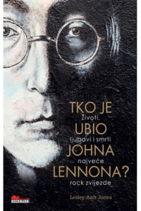 Tko je ubio Johna Lennona? - Životi, ljubavi i smrti najveće rock zvijezde - naslovnica