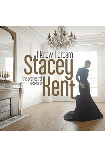 Kent, Stacey - I Know I Dream : The Orchestral Sessions CD - omot