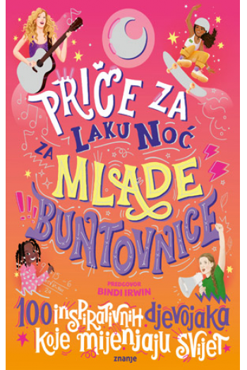 Priče za laku noć za mlade buntovnice 4 - 100 inspirativnih djevojaka koje mijenjaju svijet - naslovnica