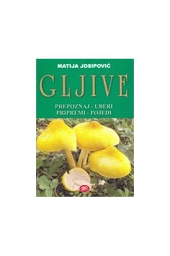 Gljive - prepoznaj, uberi, pripremi, pojedi - naslovnica