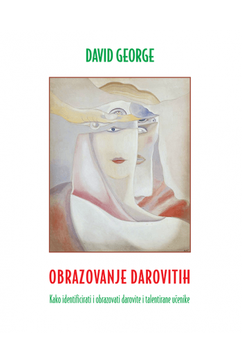 Obrazovanje Darovitih: Kako Identificirati I Obrazovati Darovite I Talentirane Učenike - naslovnica