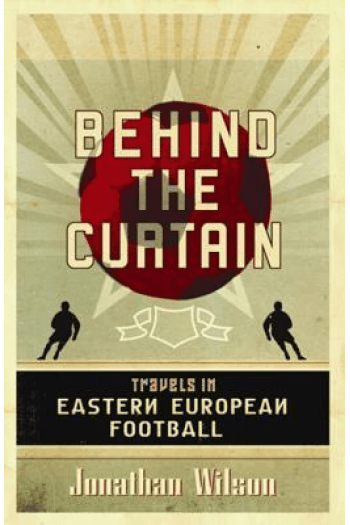 Behind the Curtain: Travels in Eastern European Football - naslovnica