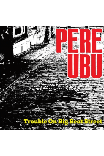 Pere Ubu - Trouble On Big Beat Street LP - omot