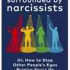 Surrounded by Narcissists: Or, How to Stop Other Peoples Egos Ruining Your Life - naslovnica