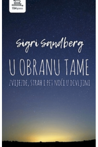 U obranu tame: Zvijezde, strah i pet noći u divljini
