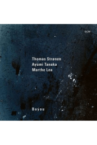 Thomas Stronen, Ayumi Tanaka, Marthe Lea - Bayou CD - omot