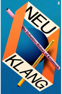 Neu Klang: The Definitive History of Krautrock
