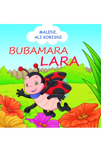 Maleni, ali korisni - Bubamara Lara (Slikovnica) - naslovnica