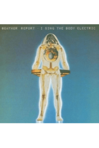 Weather Report - I Sing The Body Electric CD - omot
