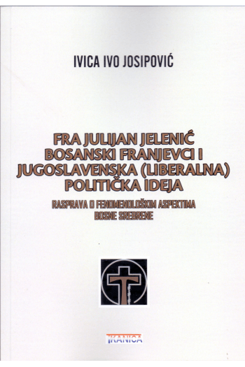 Fra Julijan Jelenić bosanski franjevci i jugoslavenska (liberalna politička ideja) - naslovnica