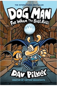 Dog Man: For Whom The Ball Rolls (Dog Man #07) (Strip) - naslovnica