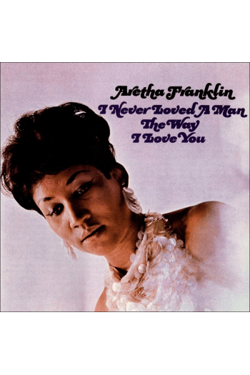 Aretha Franklin - I Never Loved A Man The Way I LP - omot