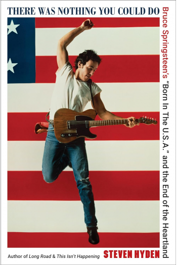 There Was Nothing You Could Do: Bruce Springsteens “Born In The U.S.A.” and the End of the Heartland - naslovnica