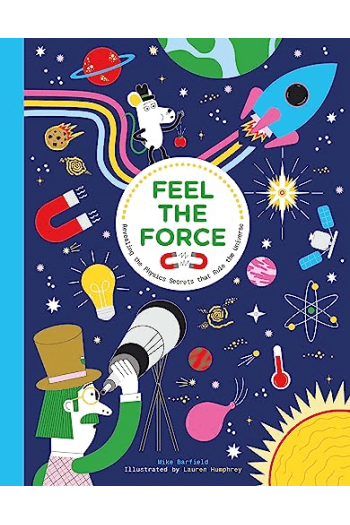Feel the Force Revealing the Physics Secrets that Rule the Universe - naslovnica