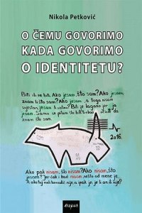 O čemu govorimo kada govorimo o identitetu? - naslovnica