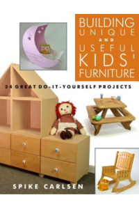 Building Unique and Useful Kids Furniture: 24 Great Do-It-Yourself Projects