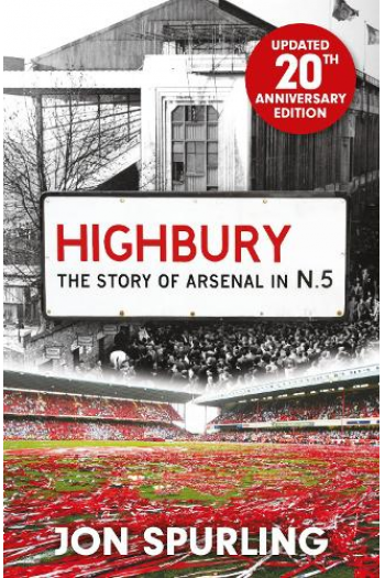 Highbury - The Definitive History of Arsenal at Highbury Stadium - naslovnica