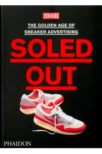 Soled Out: The Golden Age of Sneaker Advertising (A Sneaker Freaker Book) - naslovnica