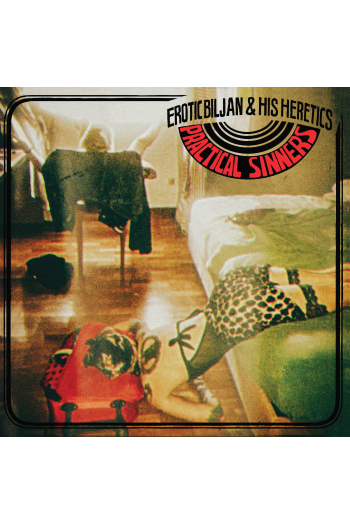 Erotic Biljan And His Heretics - Practical Sinners LP - omot