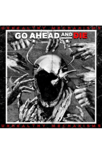 Go Ahead And Die - Unhealthy Mechanisms CD - omot