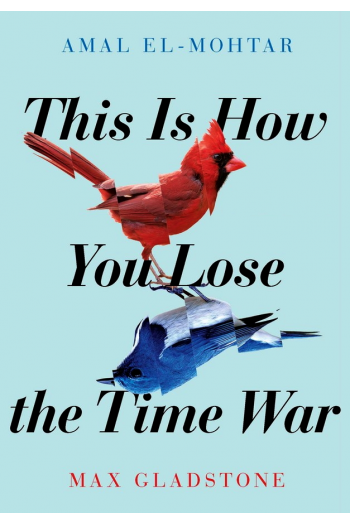 This Is How You Lose The Time War - naslovnica