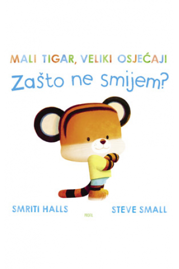 Mali tigar, veliki osjećaji - Zašto ne smijem? (Slikovnica) - naslovnica