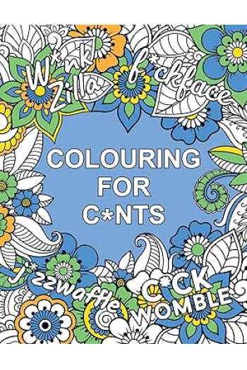 Colouring for C*nts A Crude Colouring Book for Adults - naslovnica